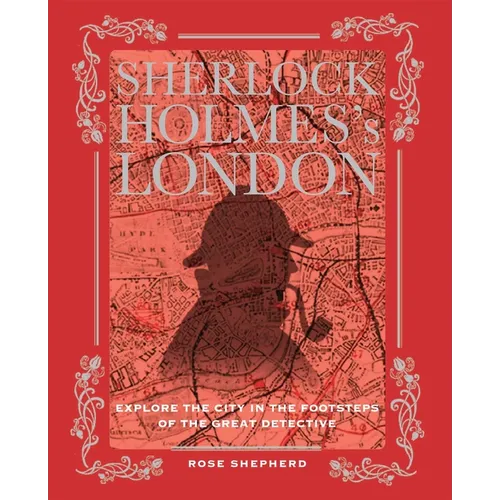 Sherlock Holmes's London: Explore the City in the Footsteps of the Great Detective - Hardcover