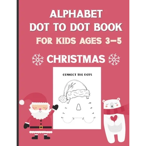 Alphabet Dot To Dot Book For Kids Ages 3-5: Christmas: A Fun Educational Puzzle Activity Book for Toddlers, Preschoolers, Children With Bonus Coloring - Paperback