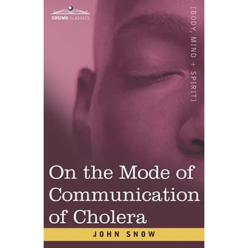 On the Mode of Communication of Cholera: An Essay by The Father of Modern Epidemiology - Paperback
