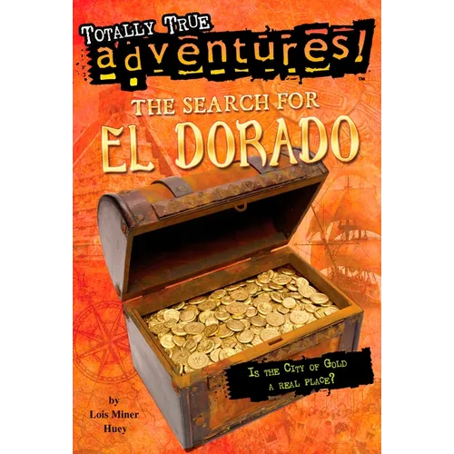 The Search for El Dorado (Totally True Adventures): The Search for El Dorado (Totally True Adventures): Is the City of Gold a Real Place? - Paperback
