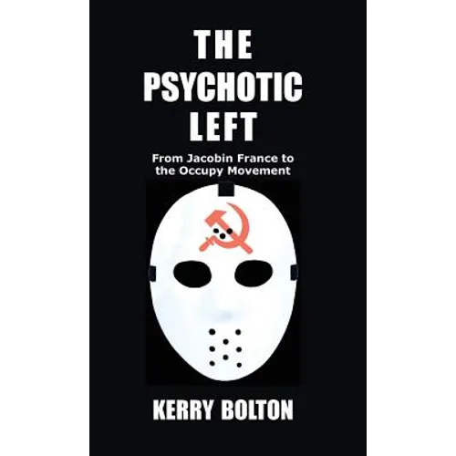 The Psychotic Left: From Jacobin France to the Occupy Movement - Hardcover