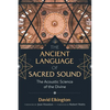 The Ancient Language of Sacred Sound: The Acoustic Science of the Divine - Paperback