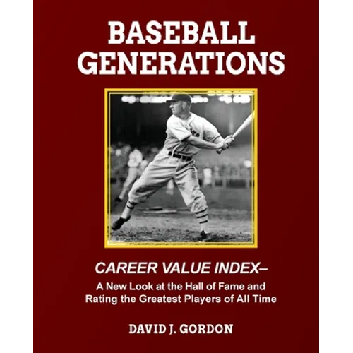 Baseball Generations: A New Look at the Hall of Fame and Rating the Greatest Players of All Time - Paperback