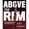 Above the Rim: How Elgin Baylor Changed Basketball - Hardcover