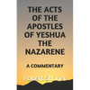 The Acts of the Apostles of Yeshua the Nazarene: A Commentary - Paperback