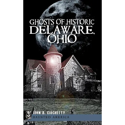 Ghosts of Historic Delaware, Ohio - Hardcover