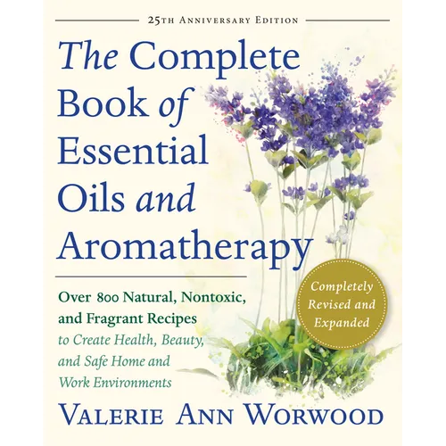 The Complete Book of Essential Oils and Aromatherapy, Revised and Expanded: Over 800 Natural, Nontoxic, and Fragrant Recipes to Create Health, Beauty, - Paperback