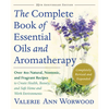 The Complete Book of Essential Oils and Aromatherapy, Revised and Expanded: Over 800 Natural, Nontoxic, and Fragrant Recipes to Create Health, Beauty, - Paperback