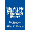 Why Are My Nuts Still in the Toilet Water? - Paperback
