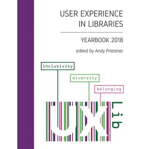 User Experience in Libraries Yearbook 2018: inclusivity, diversity, belonging - Paperback