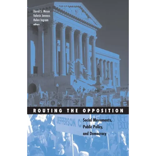 Routing the Opposition: Social Movements, Public Policy, and Democracy Volume 23 - Paperback
