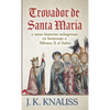 Trovador de Santa María: y otras historias milagrosas de las Cantigas de Santa María en homenaje a Alfonso X el Sabio - Hardcover