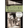 The Puritan Ice Companies: The Ice Empire of California's Central Coast - Hardcover