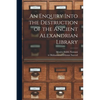 An Enquiry Into the Destruction of the Ancient Alexandrian Library - Paperback