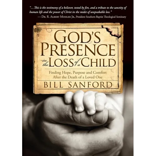 God's Presence in the Loss of a Child: Finding Hope, Purpose and Comfort After the Death of a Loved One - Paperback