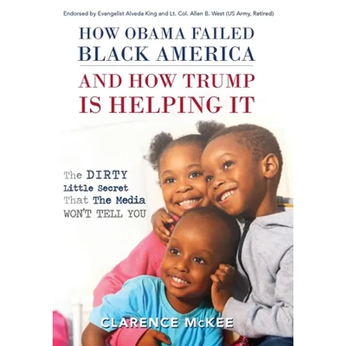 How Obama Failed Black America and How Trump is Helping It: The Dirty Little Secret that the Media Won't Tell You - Hardcover