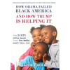 How Obama Failed Black America and How Trump is Helping It: The Dirty Little Secret that the Media Won't Tell You - Hardcover
