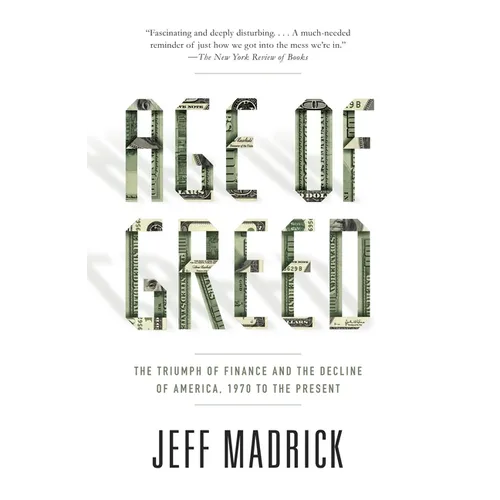 Age of Greed: The Triumph of Finance and the Decline of America, 1970 to the Present - Paperback