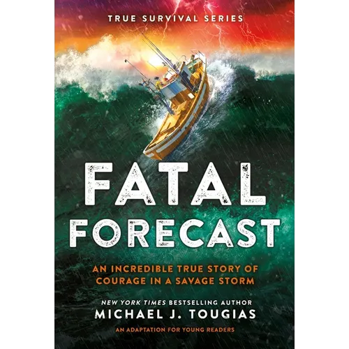 Fatal Forecast: An Incredible True Story of Courage in a Savage Storm - Hardcover