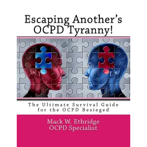Escaping Another's OCPD Tyranny!: The Ultimate Survival Guide for the OCPD Besieged - Paperback