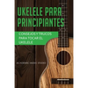 Ukelele para principiantes: Consejos y trucos para tocar el ukelele - Paperback