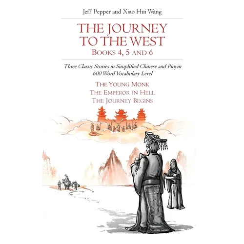 The Journey to the West, Books 4, 5 and 6: Three Classic Stories in Simplified Chinese and Pinyin, 600 Word Vocabulary Level - Paperback