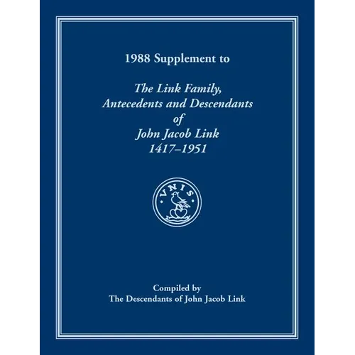 1988 Supplement To The Link Family, Antecedents and Descendants of John Jacob Link, 1417-1951. Compiled by the Descendants of John Jacob Link - Paperback