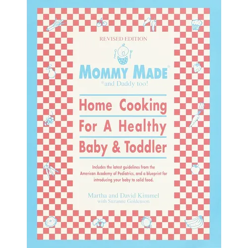 Mommy Made and Daddy Too! (Revised): Home Cooking for a Healthy Baby & Toddler: A Cookbook - Paperback