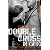 Double Cross in Cairo: The True Story of the Spy Who Turned the Tide of the War in the Middle East - Paperback
