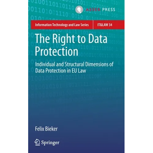 The Right to Data Protection: Individual and Structural Dimensions of Data Protection in EU Law - Hardcover