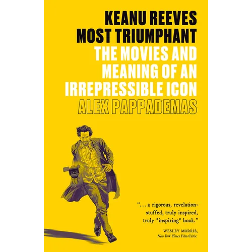 Keanu Reeves: Most Triumphant: The Movies and Meaning of an Irrepressible Icon - Paperback