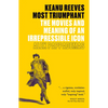 Keanu Reeves: Most Triumphant: The Movies and Meaning of an Irrepressible Icon - Paperback