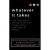 whatever it takes: true stories of entrepreneurial imagination, intention & impact - Paperback