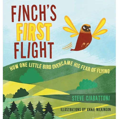 Finch's First Flight: How one little bird overcame his fear of flying - Hardcover