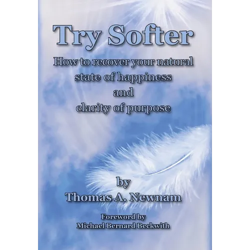 Try Softer: How to recover your natural state of happiness and clarity of purpose - Hardcover