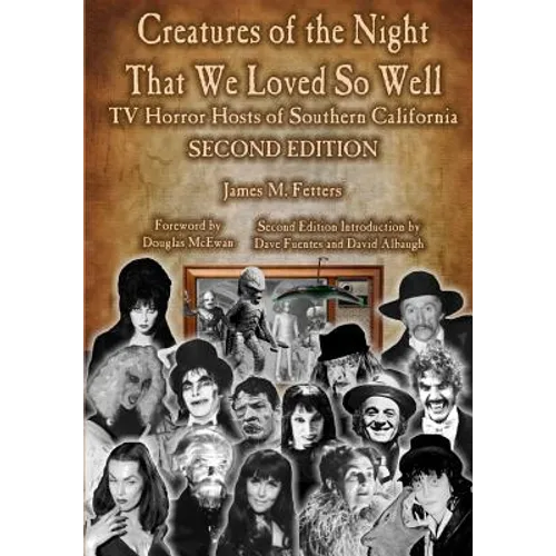 Creatures of the Night That We Loved So Well: TV Horror Hosts of Southern California - Second Edition - Paperback