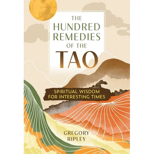 The Hundred Remedies of the Tao: Spiritual Wisdom for Interesting Times - Paperback
