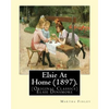 Elsie At Home (1897). By: Martha Finley: (Original Classics) Elsie Dinsmore - Paperback