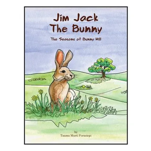 Jim Jack The Bunny: The Seasons of Bunny Hill - Paperback