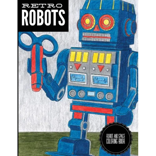 Retro Robots: Robot & Space Coloring Book: Robot Coloring Book, Space Coloring Book, Sci-Fi Coloring Book - Paperback