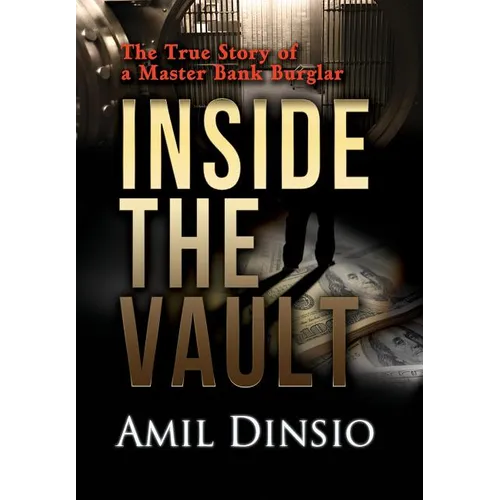 Inside the Vault: The True Story of a Master Bank Burglar - Hardcover