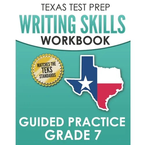 TEXAS TEST PREP Writing Skills Workbook Guided Practice Grade 7: Full Coverage of the TEKS Writing Standards - Paperback