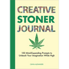 Creative Stoner Journal: 150 Mind-Expanding Prompts to Unleash Your Imagination While High - Paperback