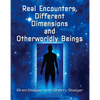 Real Encounters, Different Dimensions and Otherworldy Beings - Paperback