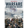 Warfare Beneath the Waves: German U-Boat Battles with Allied Convoys, 1940, 1943, and 1945 - Hardcover