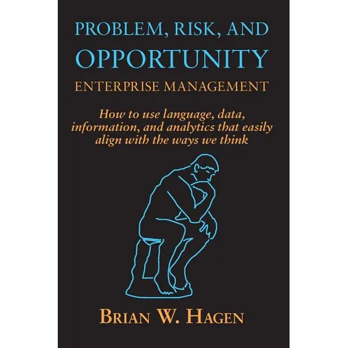 Problem, RIsk, and Opportunity Enterprise Management: How to use language, data, information, and analytics that easily align with the ways we think - Paperback