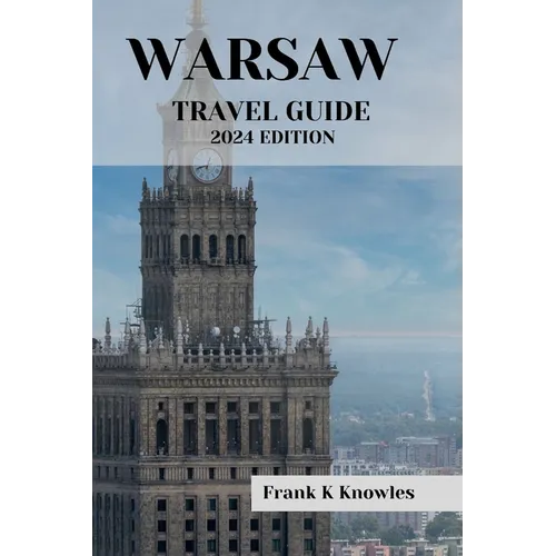 Warsaw Travel Guide 2024 Edition: "Warsaw Wonders: Your Passport to Poland's Capital in 2024" - Paperback