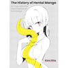 The History of Hentai Manga: An Expressionist Examination of Eromanga - Paperback