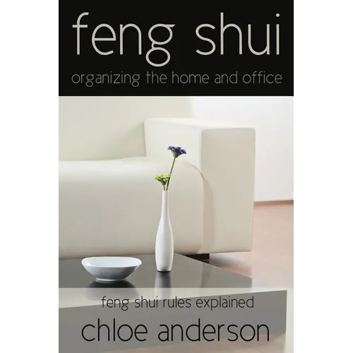 Feng Shui: Organizing the Home and Office Feng Shui Rules Explained - Paperback