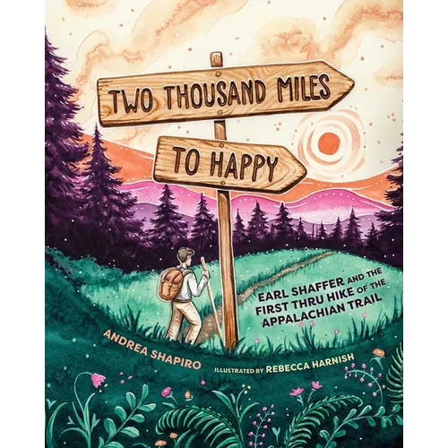 Two Thousand Miles to Happy: Earl Shaffer and the First Thru Hike of the Appalachian Trail - Hardcover